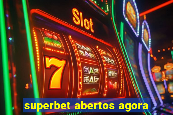 superbet abertos agora